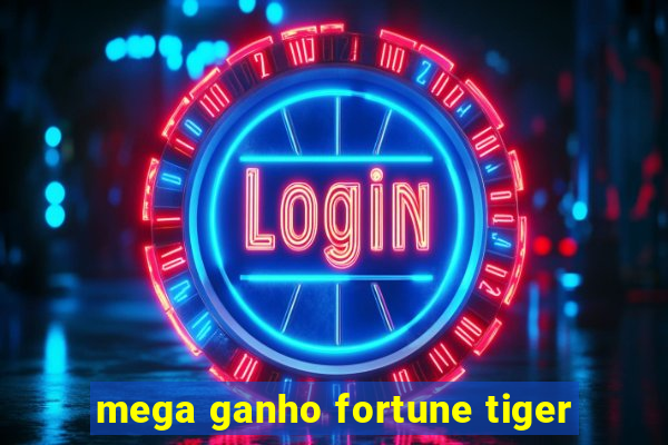 mega ganho fortune tiger